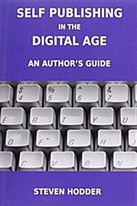 Self Publishing in the Digital Age - an Authors Guide : Publishing for Print on Demand and e-Books (Paperback)