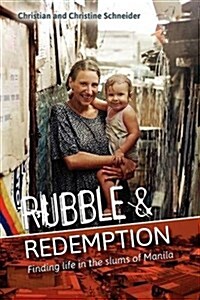 Rubble and Redemption : Finding Life in the Slums of Manila (Paperback)