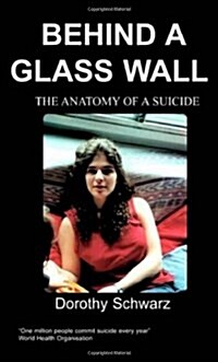 Behind a Glass Wall : The Anatomy of a Suicide (Paperback)