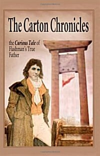 The Carton Chronicles : The Curious Tale of Flashmans True Father (Paperback)