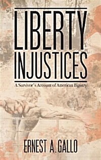 Liberty Injustices : A Survivors Account of American Bigotry (Hardcover)