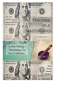 Theories of a MasterMind: 20 Day Challenge: Brainwashing You Into a Millionaire Mindset (Paperback)