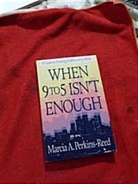 When 9 to 5 Isnt Enough (Paperback, Revised)