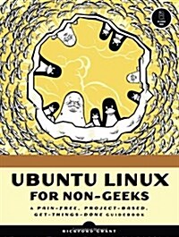 Ubuntu Linux for Non-Geeks: A Pain-Free, Project-Based, Get-Things-Done Guidebook (Paperback)