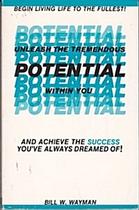 Unleash the Tremendous Potential Within You-- And Achieve the Success YouVe Always Dreamed Of! (Paperback)