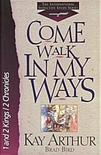 Come Walk in My Ways: 1 And 2 Kings with 2 Chronicles (The International Inductive Study Series) (Paperback)