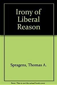 The Irony of Liberal Reason (Hardcover)