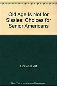 Old Age Is Not for Sissies (Hardcover)