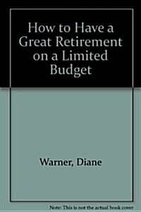 How to Have a Great Retirement on a Limited Budget (Paperback)
