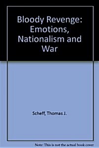 Bloody Revenge: Emotions, Nationalism, and War (Hardcover)