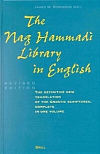 The Nag Hammadi Library in English: Translated and Introduced by Members of the Coptic Gnostic Library Project of the Institute for Antiquity and Chri (Hardcover, Rev)