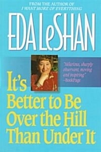 Its Better to Be over the Hill Than Under It (Paperback)