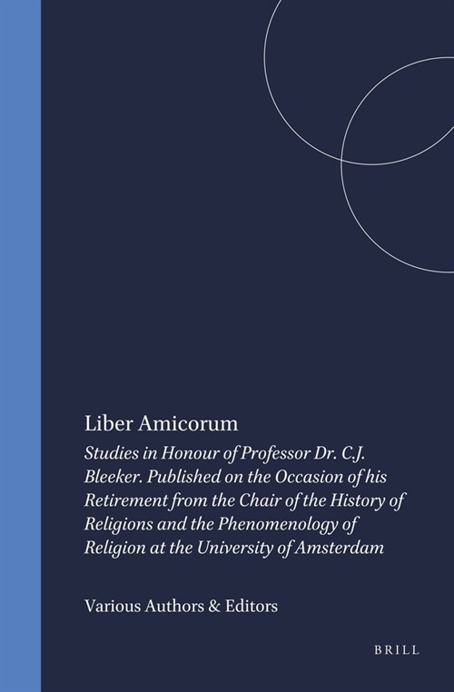 Liber Amicorum: Studies in Honour of Professor Dr. C.J. Bleeker. Published on the Occasion of His Retirement from the Chair of the His (Hardcover)