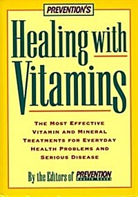 Preventions Healing with Vitamins: The Most Effective Vitamin and Mineral Treatments for Everyday Health Problems and Serious Disease (Paperback)