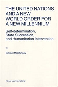 The United Nations and a New World Order for a New Millennium: Self-Determination, State Succession, and Humanitarian Intervention (Paperback)