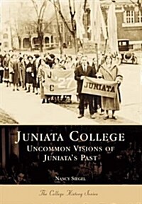 Juniata College:: Uncommon Visions of Juniatas Past (Paperback)