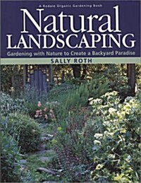Natural Landscaping: Gardening with Nature to Create a Backyard Paradise (Paperback)