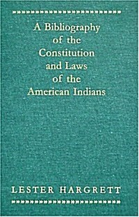 A Bibliography of the Constitutions and Laws of the American Indians [1947] (Hardcover)
