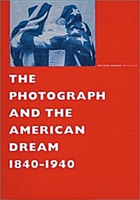 The Photograph and the American Dream, 1840-1940 (Hardcover)