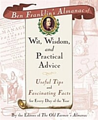 Ben Franklins Almanac of Wit, Wisdom, and Practical Advice: Useful Tips and Fascinating Facts for Every Day of the Year (Paperback)
