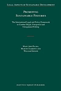 Promoting Sustainable Fisheries: The International Legal and Policy Framework to Combat Illegal, Unreported and Unregulated Fishing (Hardcover)