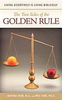 The Two Sides of the Golden Rule: Living Assertively Is Living Biblically (Paperback)