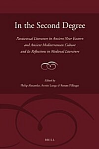 In the Second Degree: Paratextual Literature in Ancient Near Eastern and Ancient Mediterranean Culture and Its Reflections in Medieval Liter (Hardcover)