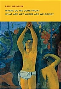 Paul Gauguin: Where Do We Come From? What Are We? Where Are We Going? (Paperback)