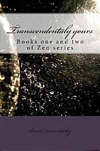 Transcendentaly Yours: Books One and Two of Zen Series (Paperback)