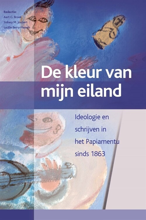 de Kleur Van Mijn Eiland: Aruba, Bonaire, Cura?o (2 Vols.): Ideologie En Schrijven in Het Papiamentu Sinds 1863 (Paperback)