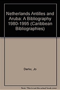 Netherlands Antilles and Aruba: A Bibliography, 1980-1995 (Paperback)
