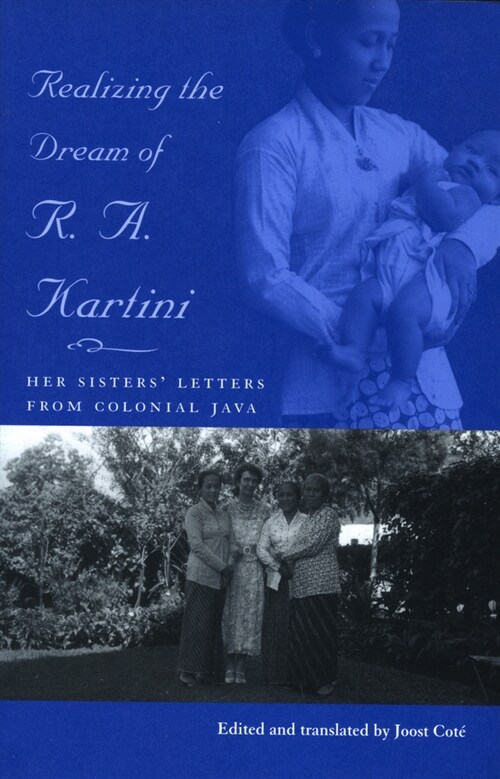 Realizing the Dream of R.A. Kartini: Her Sisters Letters from Colonial Java (Paperback)