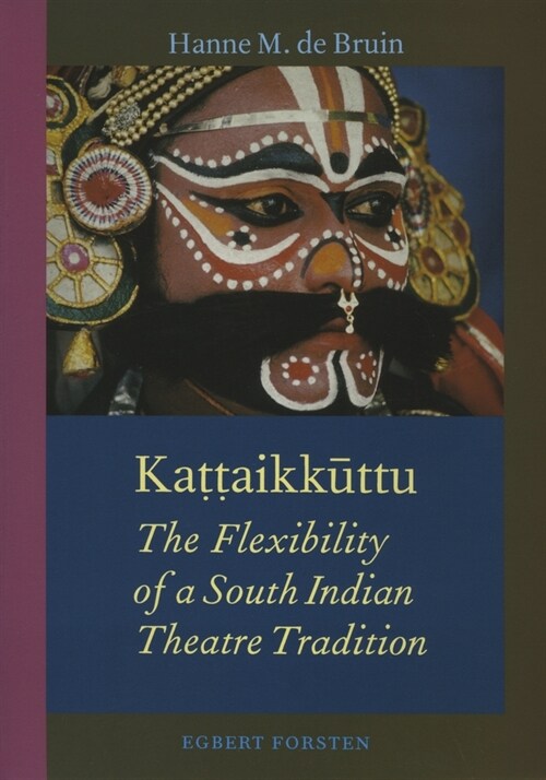 Kaṭṭaikūttu: The Flexibility of a South Indian Theatre Tradition (Paperback)