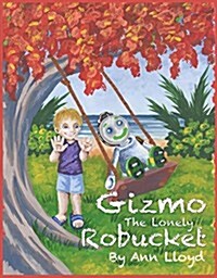 Gizmo the Lonely Robucket (Paperback)