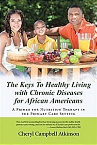 The Keys to Healthy Living with Chronic Diseases for African Americans: A Primer for Nutrition Therapy in the Primary Care Setting (Paperback)