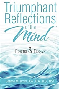 Triumphant Reflections of the Mind: Poems & Essays (Paperback)