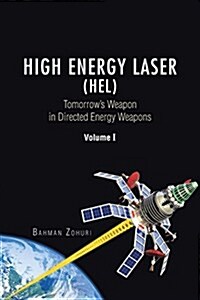 High Energy Laser (Hel): Tomorrows Weapon in Directed Energy Weapons Volume I (Paperback)
