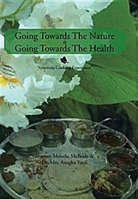 Going Towards The Nature Is Going Towards The Health: Ayurveda Cooking Experience (Hardcover)