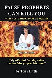 False Prophets Can Kill You: False Accusations of Sex and Murder (Paperback)