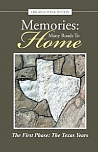 Memories: Many Roads to Home: The First Phase: The Texas Years (Paperback)