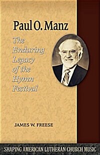 Paul O. Manz: The Enduring Legacy of the Hymn Festival (Paperback)