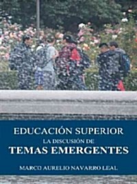 Educaci? superior: La discusi? de temas emergentes (Paperback)