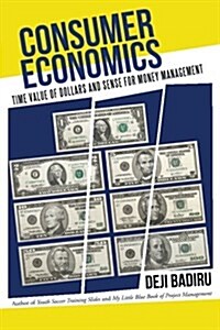 Consumer Economics: Time Value of Dollars and Sense for Money Management (Paperback)