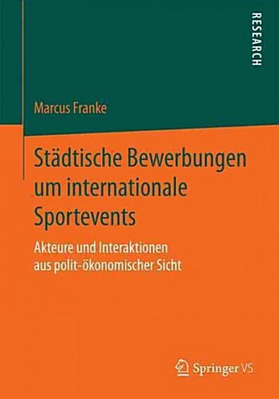 St?tische Bewerbungen Um Internationale Sportevents: Akteure Und Interaktionen Aus Polit-?onomischer Sicht (Paperback, 2015)