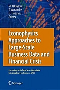 Econophysics Approaches to Large-Scale Business Data and Financial Crisis: Proceedings of Tokyo Tech-Hitotsubashi Interdisciplinary Conference + Apfa7 (Paperback, 2010)