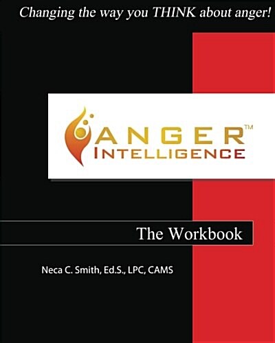 Anger Intelligence: The Workbook: Changing the Way You Think about Anger! (Paperback)