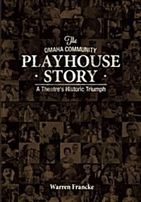 The Omaha Community Playhouse Story: A Theatres Historic Triumph (Paperback)