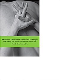 A Guide to Alternative Chiropractic Technique (Paperback)