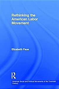 Rethinking the American Labor Movement (Hardcover)