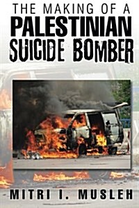 The Making of a Palestinian Suicide Bomber (Paperback)